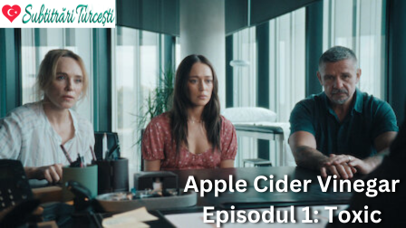 Apple Cider Vinegar Episodul 1: Toxic