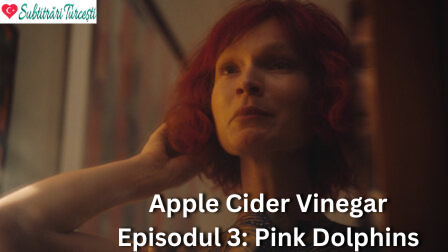 Apple Cider Vinegar Episodul 3 Pink Dolphins